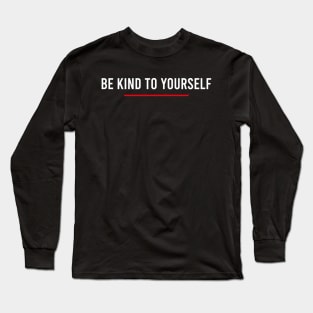 Be Kind To Yourself Long Sleeve T-Shirt